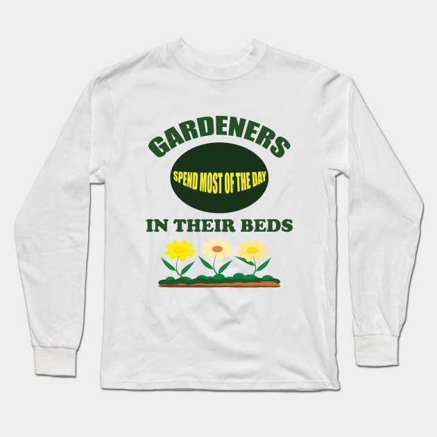 Gardening - Gardeners Spend Most Of The Day In Their Beds Long Sleeve T-Shirt by Kudostees